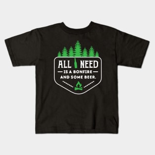 ALL I NEED IS BONFIRE AND BEER Kids T-Shirt